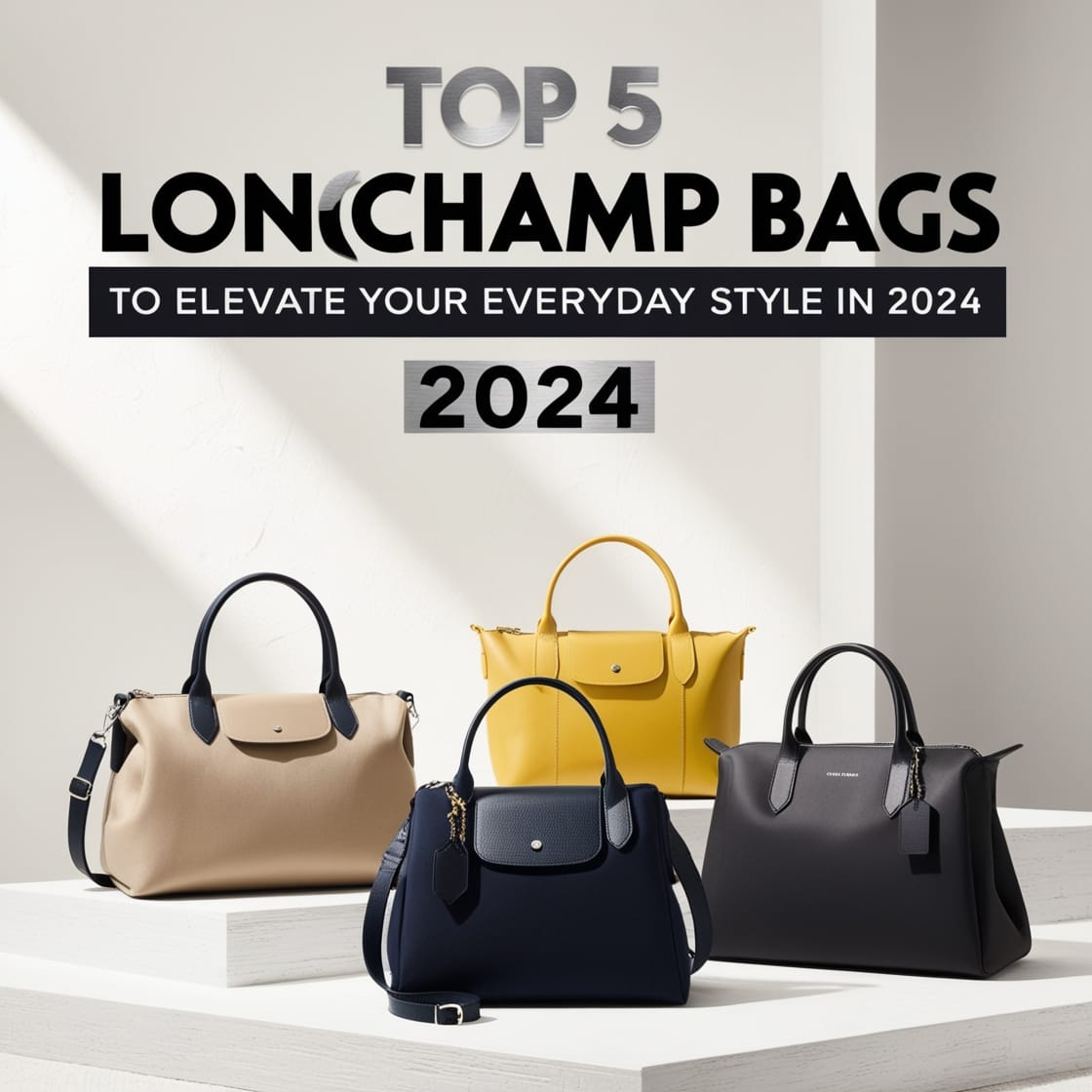 Top 5 Longchamp Bags to Elevate Your Everyday Style in 2024